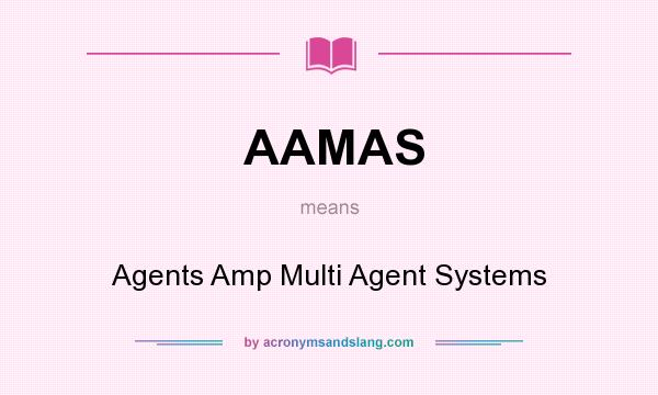 What does AAMAS mean? It stands for Agents Amp Multi Agent Systems