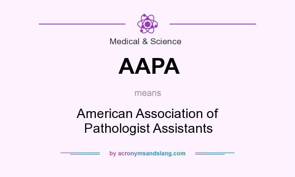What does AAPA mean? It stands for American Association of Pathologist Assistants