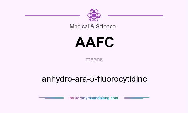 What does AAFC mean? It stands for anhydro-ara-5-fluorocytidine