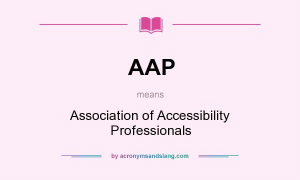 What does AAP mean? It stands for Association of Accessibility Professionals