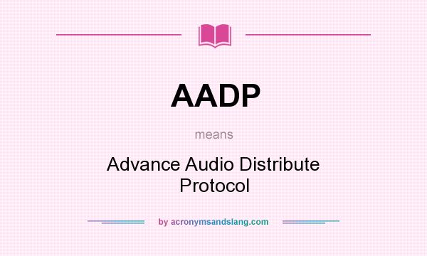 What does AADP mean? It stands for Advance Audio Distribute Protocol