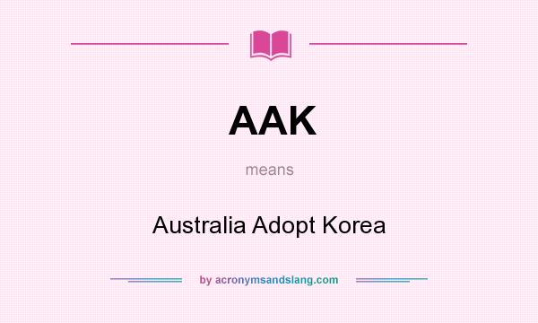 What does AAK mean? It stands for Australia Adopt Korea