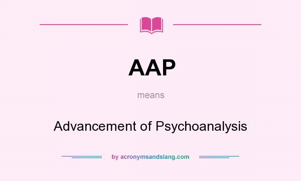 What does AAP mean? It stands for Advancement of Psychoanalysis