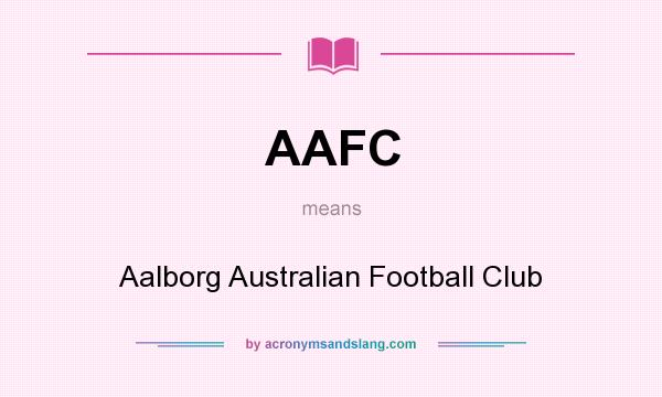 What does AAFC mean? It stands for Aalborg Australian Football Club