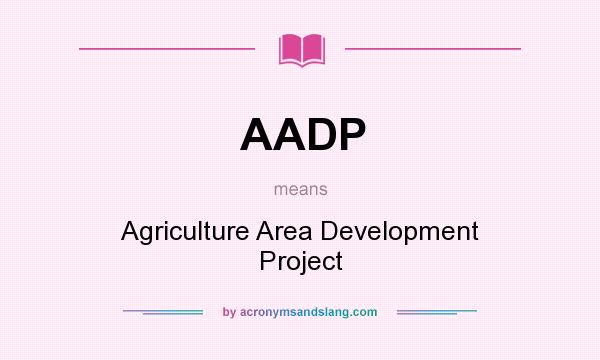 What does AADP mean? It stands for Agriculture Area Development Project