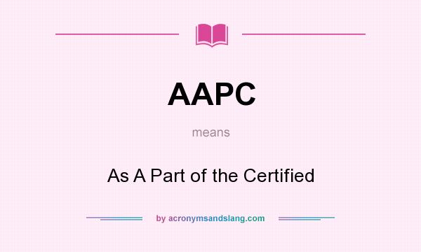What does AAPC mean? It stands for As A Part of the Certified