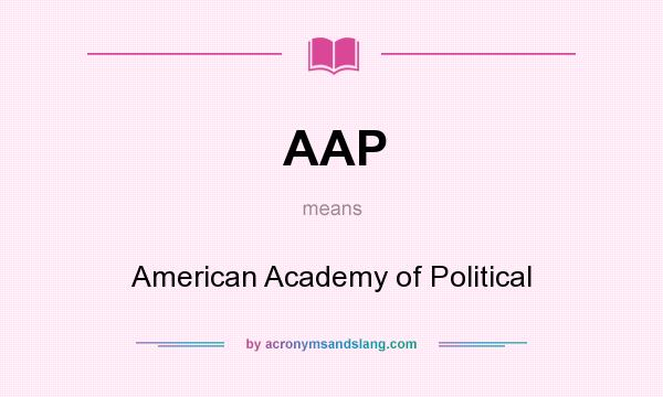 What does AAP mean? It stands for American Academy of Political