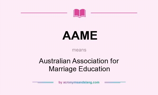 What does AAME mean? It stands for Australian Association for Marriage Education