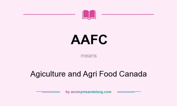 What does AAFC mean? It stands for Agiculture and Agri Food Canada