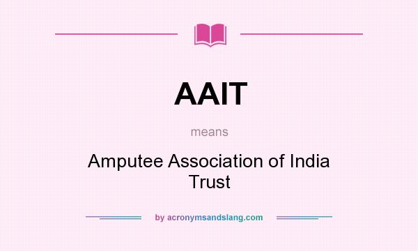 What does AAIT mean? It stands for Amputee Association of India Trust