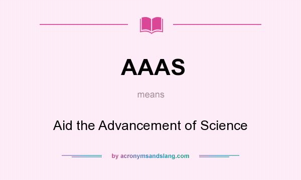 What does AAAS mean? It stands for Aid the Advancement of Science