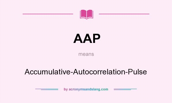 What does AAP mean? It stands for Accumulative-Autocorrelation-Pulse