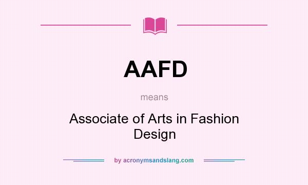 What does AAFD mean? It stands for Associate of Arts in Fashion Design