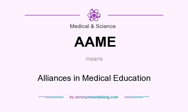 What does AAME mean? It stands for Alliances in Medical Education