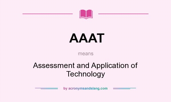 What does AAAT mean? It stands for Assessment and Application of Technology