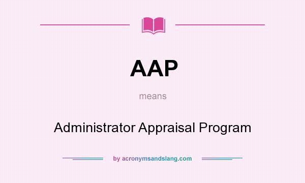 What does AAP mean? It stands for Administrator Appraisal Program