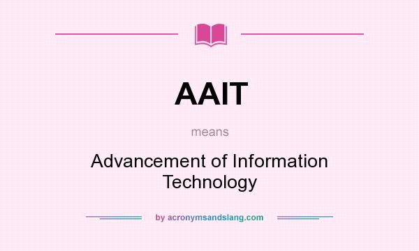 What does AAIT mean? It stands for Advancement of Information Technology
