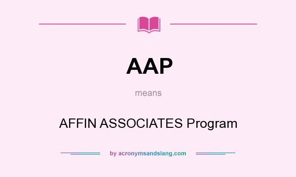 What does AAP mean? It stands for AFFIN ASSOCIATES Program