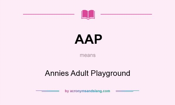 What does AAP mean? It stands for Annies Adult Playground