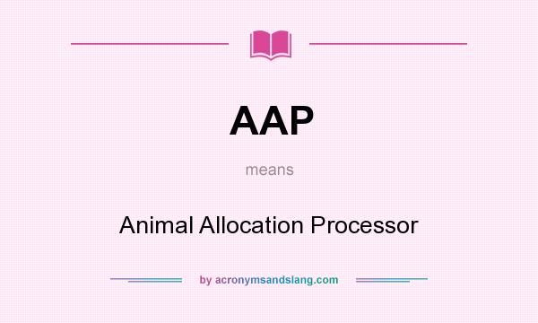 What does AAP mean? It stands for Animal Allocation Processor