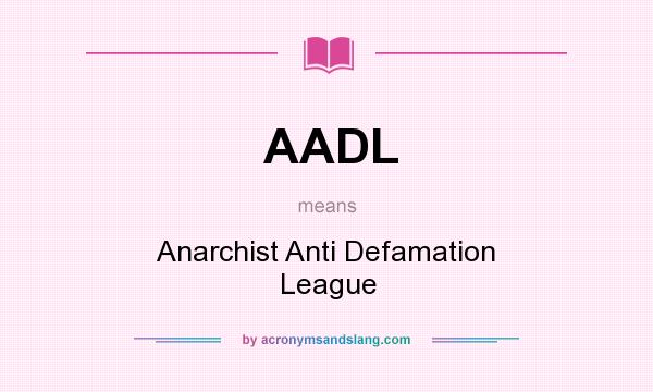 What does AADL mean? It stands for Anarchist Anti Defamation League