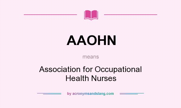 What does AAOHN mean? It stands for Association for Occupational Health Nurses