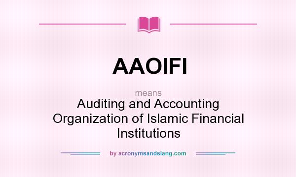 What does AAOIFI mean? It stands for Auditing and Accounting Organization of Islamic Financial Institutions