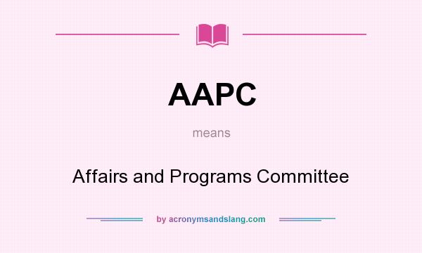 What does AAPC mean? It stands for Affairs and Programs Committee