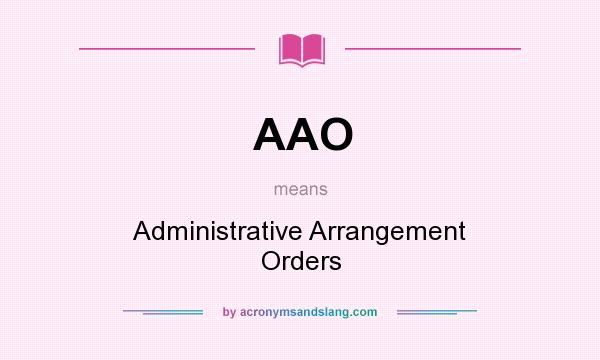What does AAO mean? It stands for Administrative Arrangement Orders