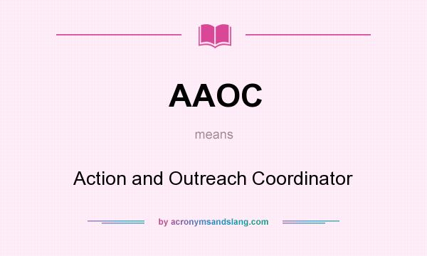 What does AAOC mean? It stands for Action and Outreach Coordinator
