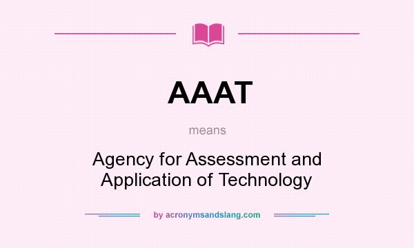What does AAAT mean? It stands for Agency for Assessment and Application of Technology