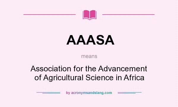 What does AAASA mean? It stands for Association for the Advancement of Agricultural Science in Africa