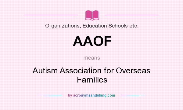 What does AAOF mean? It stands for Autism Association for Overseas Families