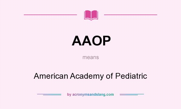 What does AAOP mean? It stands for American Academy of Pediatric