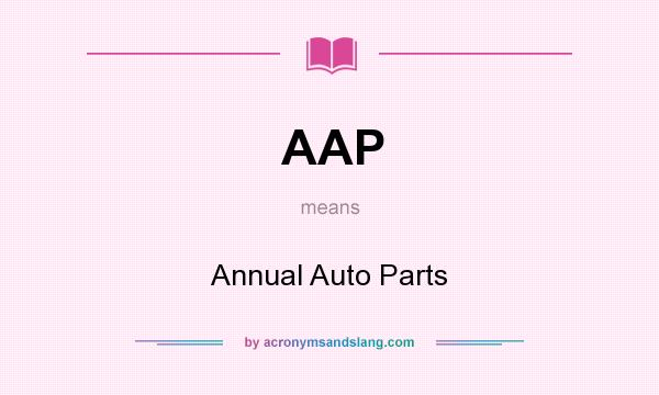 What does AAP mean? It stands for Annual Auto Parts