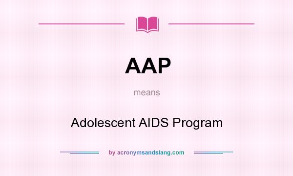 What does AAP mean? It stands for Adolescent AIDS Program