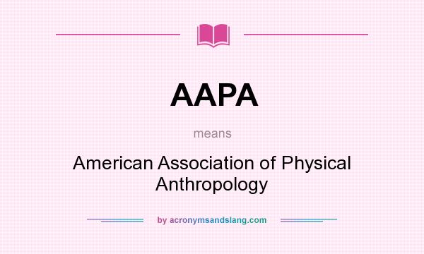 What does AAPA mean? It stands for American Association of Physical Anthropology