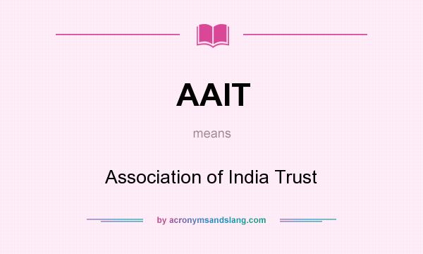What does AAIT mean? It stands for Association of India Trust