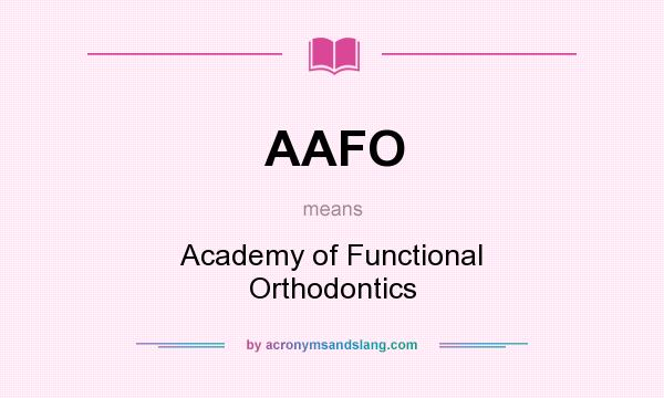 What does AAFO mean? It stands for Academy of Functional Orthodontics