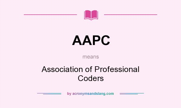 What does AAPC mean? It stands for Association of Professional Coders
