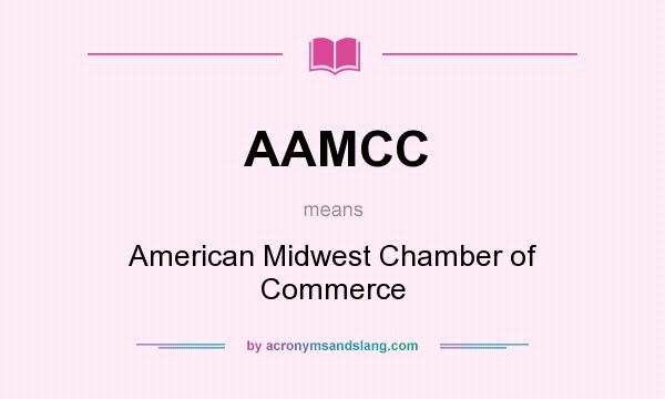 What does AAMCC mean? It stands for American Midwest Chamber of Commerce