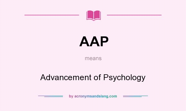 What does AAP mean? It stands for Advancement of Psychology