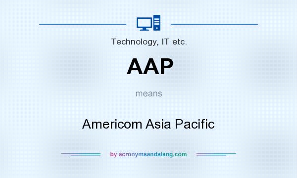 What does AAP mean? It stands for Americom Asia Pacific