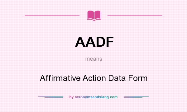 What does AADF mean? It stands for Affirmative Action Data Form