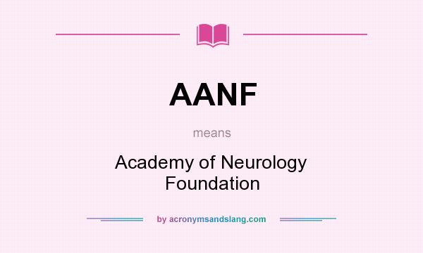 What does AANF mean? It stands for Academy of Neurology Foundation