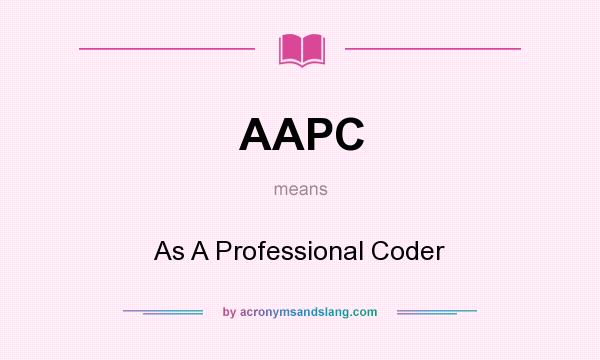 What does AAPC mean? It stands for As A Professional Coder