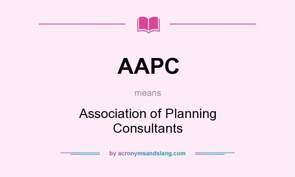 What does AAPC mean? It stands for Association of Planning Consultants