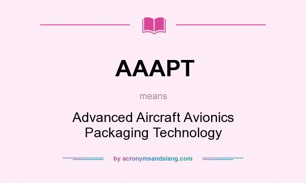 What does AAAPT mean? It stands for Advanced Aircraft Avionics Packaging Technology