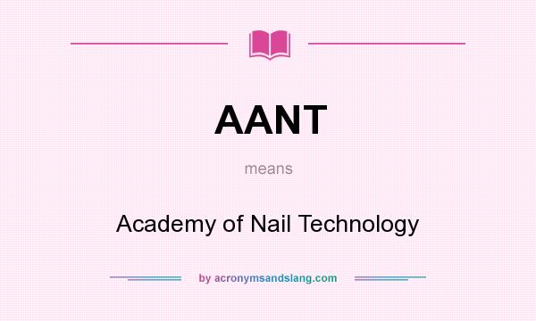 What does AANT mean? It stands for Academy of Nail Technology
