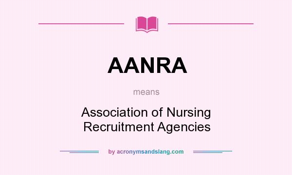 What does AANRA mean? It stands for Association of Nursing Recruitment Agencies